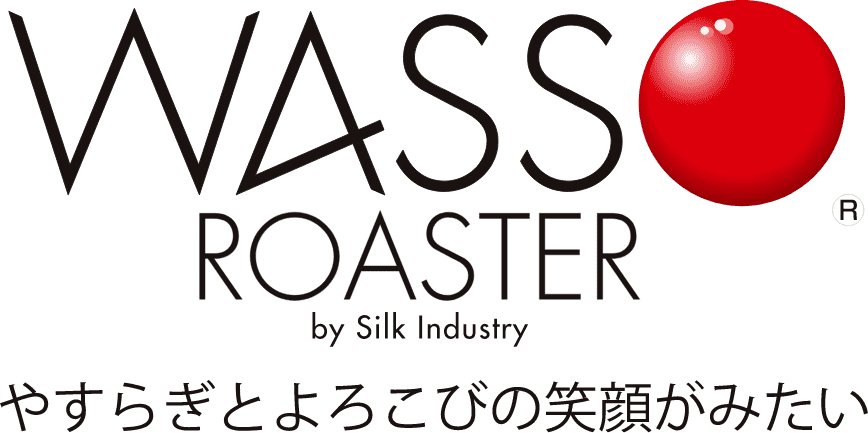 WASSO ROASTER by Silk Industry やすらぎとよろこびの笑顔がみたい